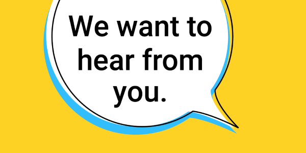 speech bubble: We want to hear from you.