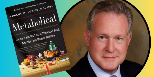headshot of Dr. Robert Lustig beside book cover of Metabolical: The Lure and the Lies of Processed Food, Nutrition, and Modern Medicine