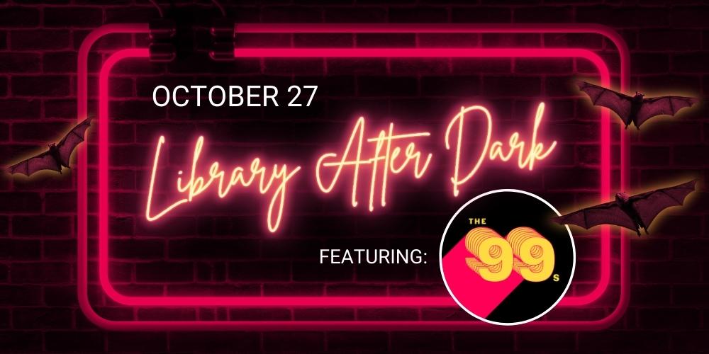 burlington public library presents library after dark written in neon lettering with black bats flying around with an added text bubble that reads featuring the 99s